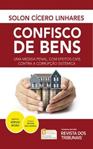 Cover: Confisco de Bens – Uma Medida Penal com Efeitos Civis contra a Corrupção Sistêmica